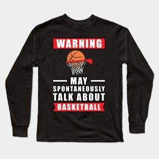 Warning May Spontaneously Talk About Basketball Long Sleeve T-Shirt